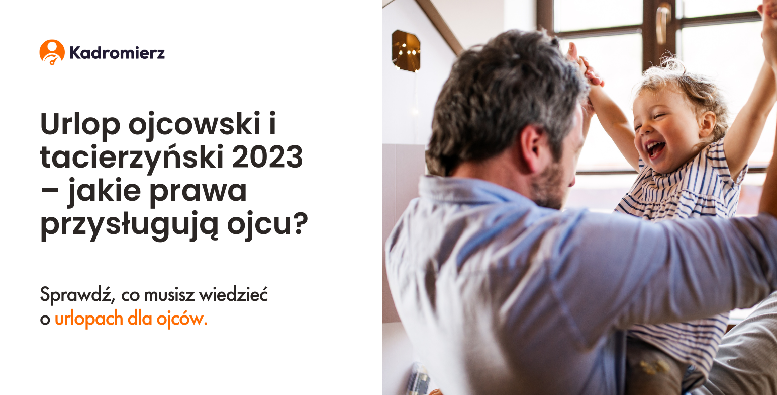 Urlop ojcowski i tacierzyński 2023 – jakie prawa przysługują ojcu?