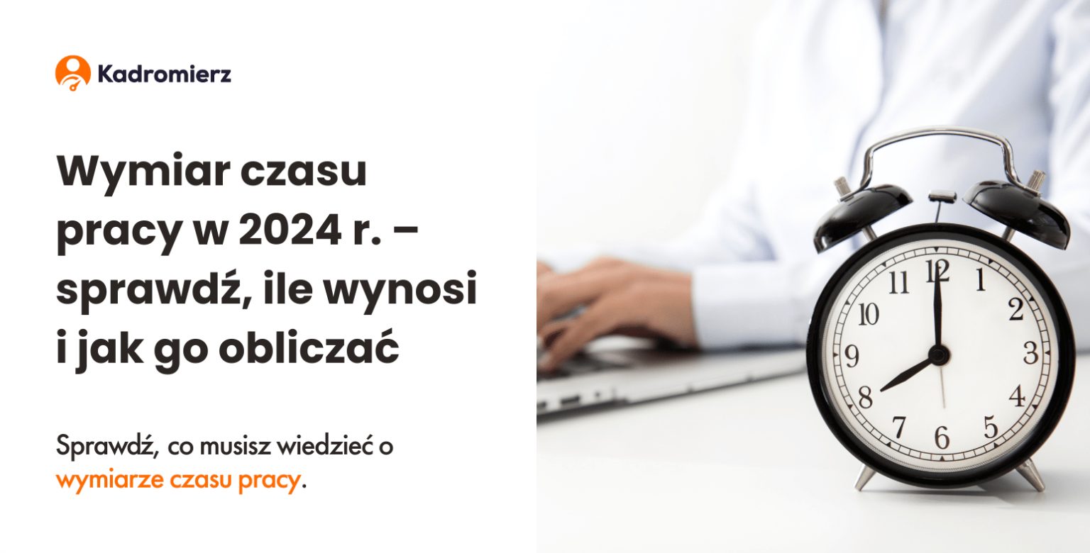 Wymiar czasu pracy w 2024 r. sprawdź, ile wynosi i jak go obliczać